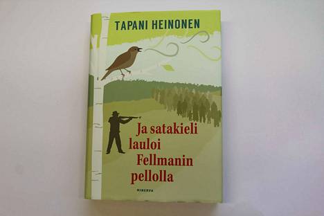 Tapani Heinonen: Ja satakieli lauloi Fellmanin pellolla. Minerva 2018, 368 sivua.
