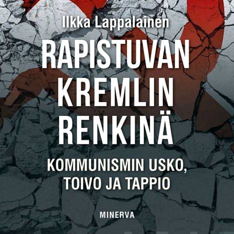 Ilkka Lappalainen kertoo aatehairahduksestaan kirjassaan Rapistuvan Kremlin renkinä – kommunismin usko, toivo ja tappio.