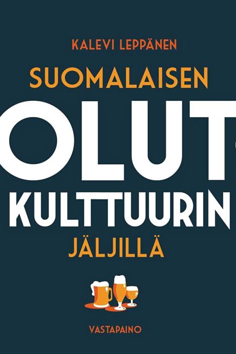 Kalervi Leppänen: Suomalaisen olutkulttuurin jäljillä, Vastapaino, 2021, 152 sivua 